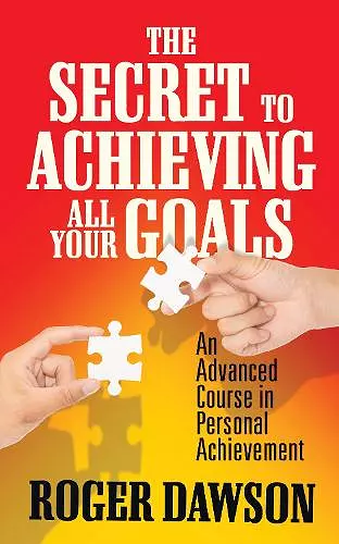 The Secret to Achieving All Your Goals cover