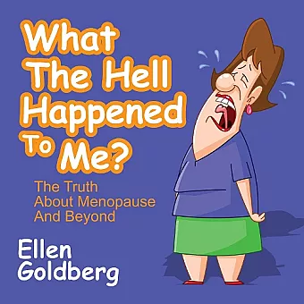 What The Hell Happened to Me?: The Truth About Menopause and Beyond cover