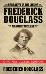 Narrative of the Life of Frederick Douglass (Original Classic Edition) cover