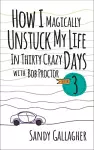 How I Magically Unstuck My Life in Thirty Crazy Days with Bob Proctor Book 3 cover