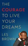 The Courage to Live Your Dreams cover