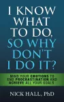 I Know What to Do So Why Don't I Do It? - Second Edition cover