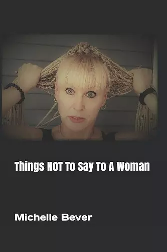 Things NOT To Say To A Woman cover