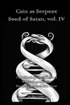 Cain as Serpent Seed of Satan, vol. IV cover