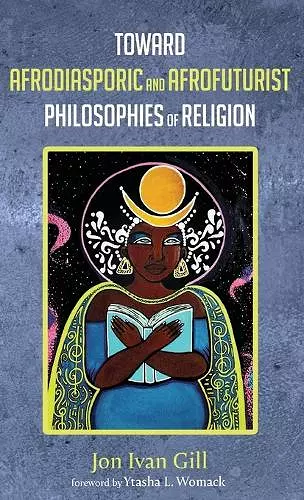 Toward Afrodiasporic and Afrofuturist Philosophies of Religion cover