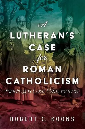 A Lutheran's Case for Roman Catholicism cover