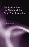 The Radical Jesus, the Bible, and the Great Transformation cover