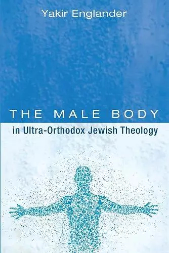 The Male Body in Ultra-Orthodox Jewish Theology cover