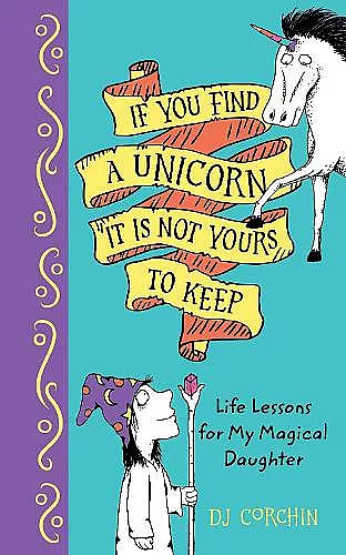 If You Find a Unicorn, It Is Not Yours to Keep cover