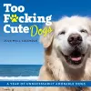 2024 Too F*cking Cute Dogs Wall Calendar cover