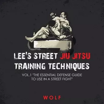 Lee's Street Jiu Jitsu Training Techniques Vol.1 "The Essential Defense Guide to Use in a Street Fight" cover