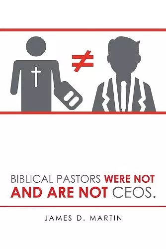 Biblical Pastors Were Not and Are Not Ceos. cover