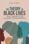 The Theory of Black Lives And Character Against Profession cover