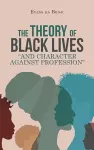 The Theory of Black Lives And Character Against Profession cover