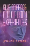 Glue Sniffing & out of Body Experiences cover