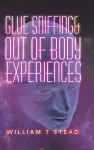 Glue Sniffing & out of Body Experiences cover