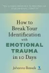 How to Break Your Identification with Emotional Trauma in 10 Days cover