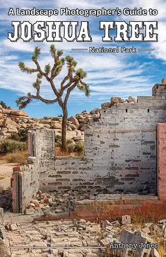 A Landscape Photographer's Guide to Joshua Tree National Park cover