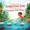 The Adventures of DAKOTAH JOE With His Best Friend TOMMY THE TOAD cover