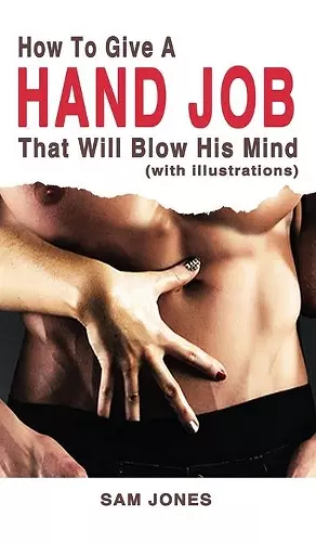 How to Give a Hand Job That Will Blow His Mind (With Illustrations) cover