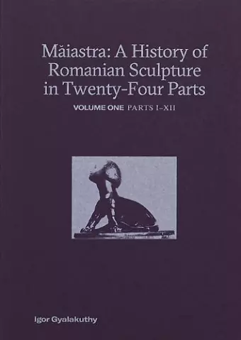 Maiastra: A History of Romanian Sculpture in Twenty-Four Parts cover