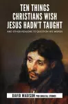 Ten Things Christians Wish Jesus Hadn't Taught cover