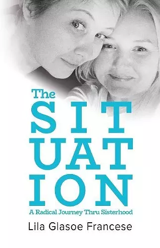 The Situation: A Radical Journey Thru Sisterhood cover