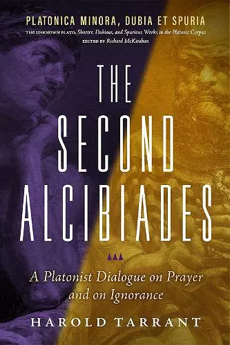 The Second Alcibiades: A Platonist Dialogue on Prayer and on Ignorance cover