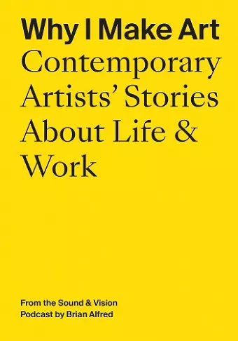 Why I Make Art: Contemporary Artists' Stories About Life & Work cover