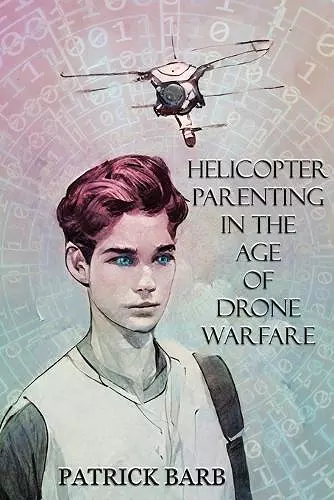 Helicopter Parenting in the Age of Drone Warfare cover