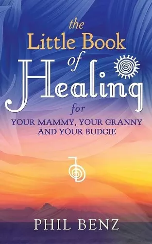 The Little Book of Healing for Your Mammy, Your Granny and Your Budgie cover