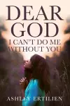 Dear God, I Can't Do Me Without You cover
