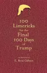 100 Limericks for the 100 Final Days of Trump cover