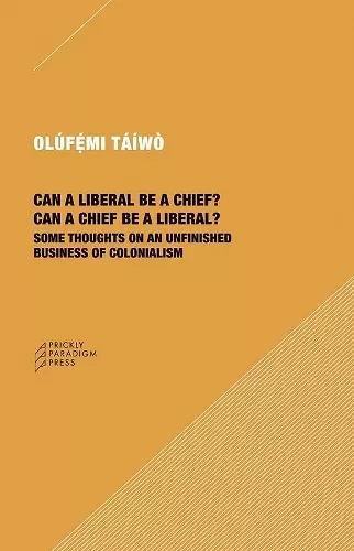 Can a Liberal be a Chief? Can a Chief be a Liber – Some Thoughts on an Unfinished Business of Colonialism cover