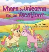 Where Do Unicorns Go on Vacation? cover