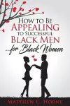 How To Be Appealing To Successful Black Men... For Black Women cover