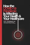 How the COVID-19 Pandemic Is Affecting Your Health and Your Healthcare cover