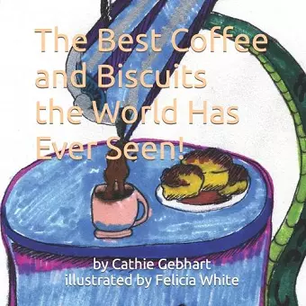 The Best Coffee and Biscuits the World Has Ever Seen cover