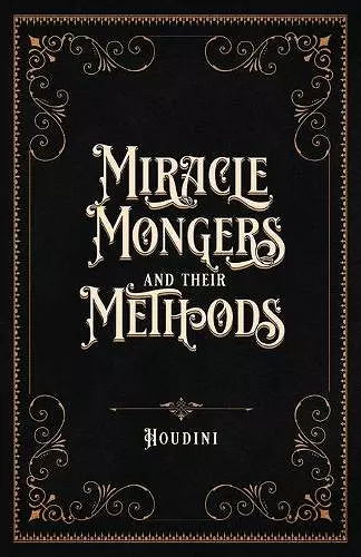 Miracle Mongers and Their Methods (Centennial Edition) cover