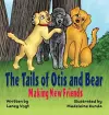 The Tails of Otis and Bear, Making New Friends cover