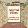Concord Village; A Guided Walk through the Past cover