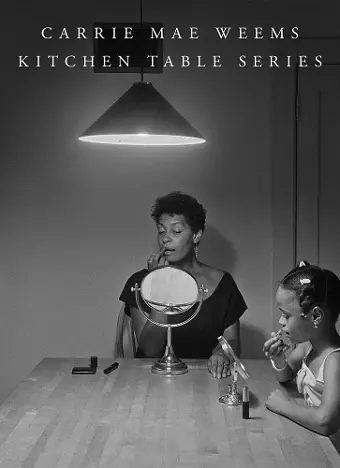 Carrie Mae Weems: Kitchen Table Series cover