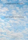 Carrie Mae Weems: The Shape of Things cover