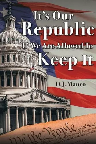 It's Our Republic if We are Allowed to Keep It cover