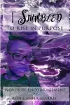 I Stumbled to Rise in Purpose cover