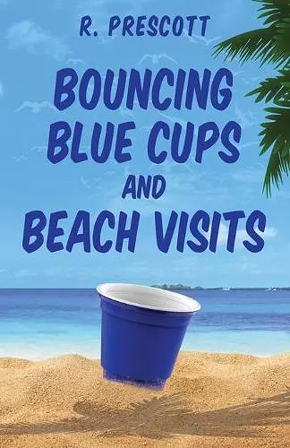 Bouncing Blue Cups and Beach Visits cover