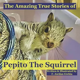 The Amazing True Stories of Pepito The Squirrel cover