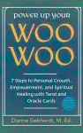 Power Up Your Woo Woo 7 Steps to Personal Growth, Empowerment, and Spiritual Healing with Tarot and Oracle Cards cover