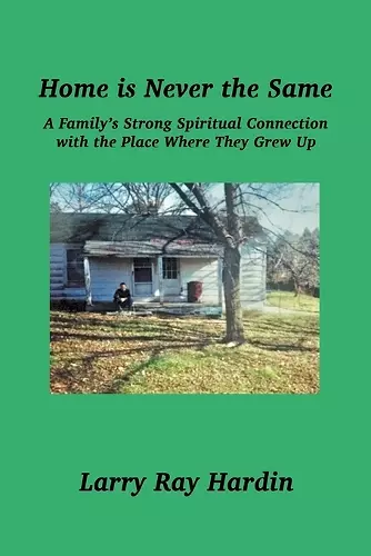 Home is Never the Same, A Family's Strong Spiritual Connection in the Place Where They Grew Up cover