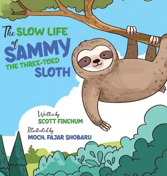 The Slow Life of Sammy, the Three-toed Sloth cover